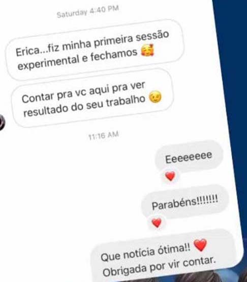 Mensagem de uma aluna: “Érica, fiz minha primeira sessão experimental e fechamos. Contar pra você aqui pra ver resultado do seu trabalho.”